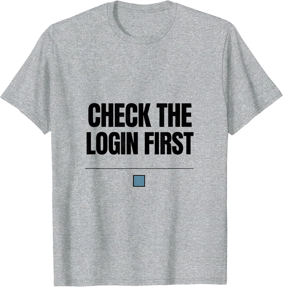 Men's Check The Login First Funny IT Support Programmer Tech Humor T-Shirt - Heather Grey