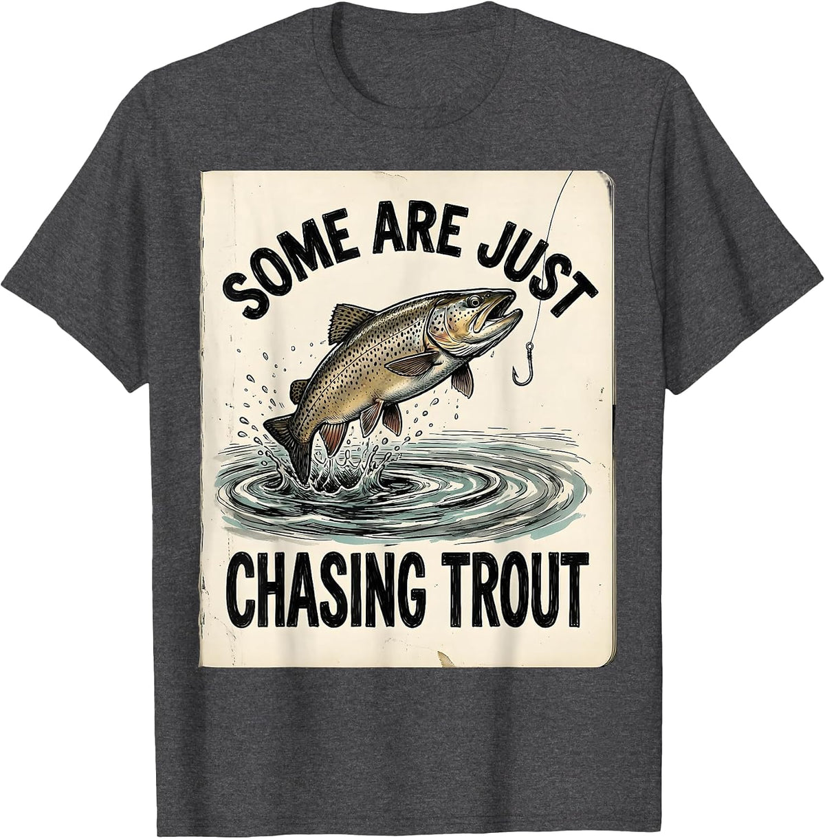 Some Are Just Chasing Trout Fishing Design T-Shirt - Dark Heather Grey