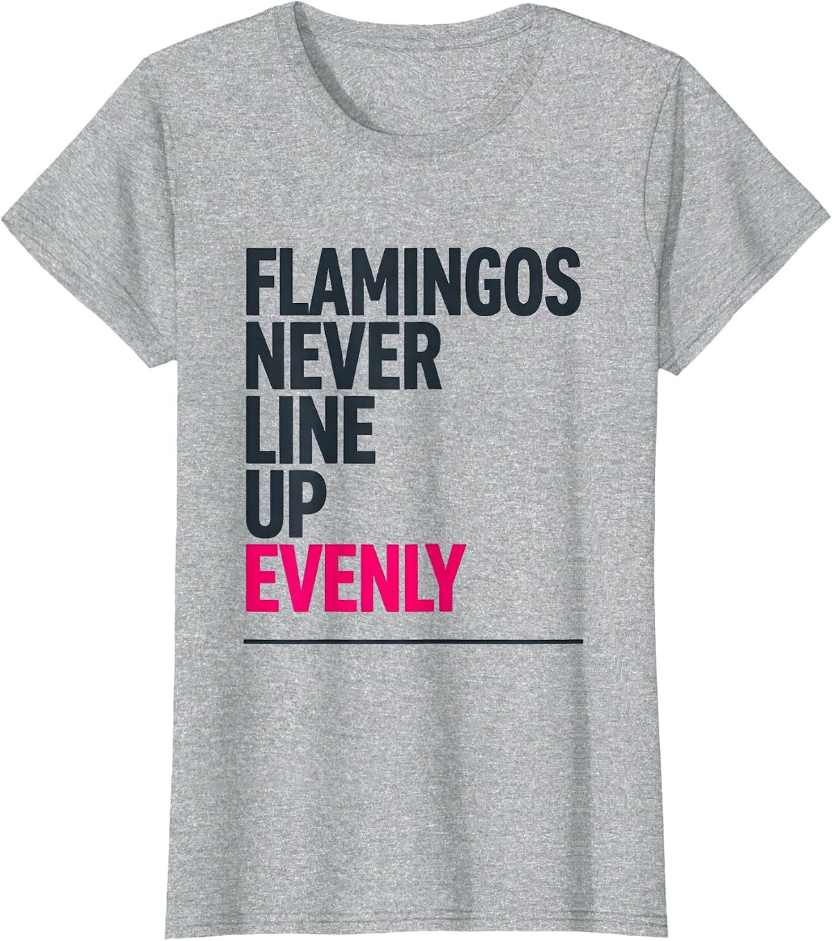 Flamingos Never Line Up Evenly Funny Pink Flamingo Bird T-Shirt - Heather Grey
