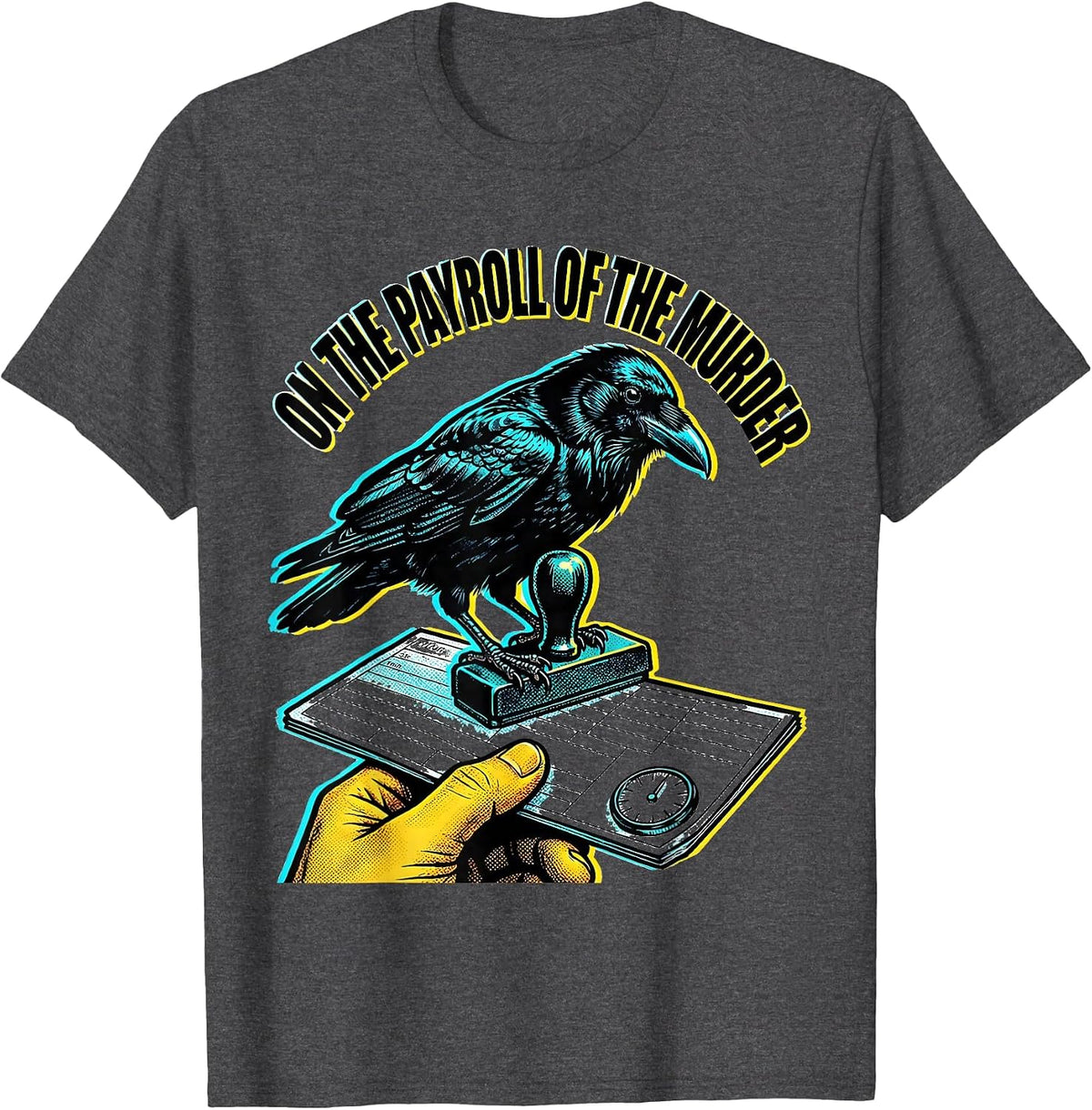 On The Payroll Of The Murder Dark Humor Crow Raven Gothic T-Shirt - Dark Heather Grey