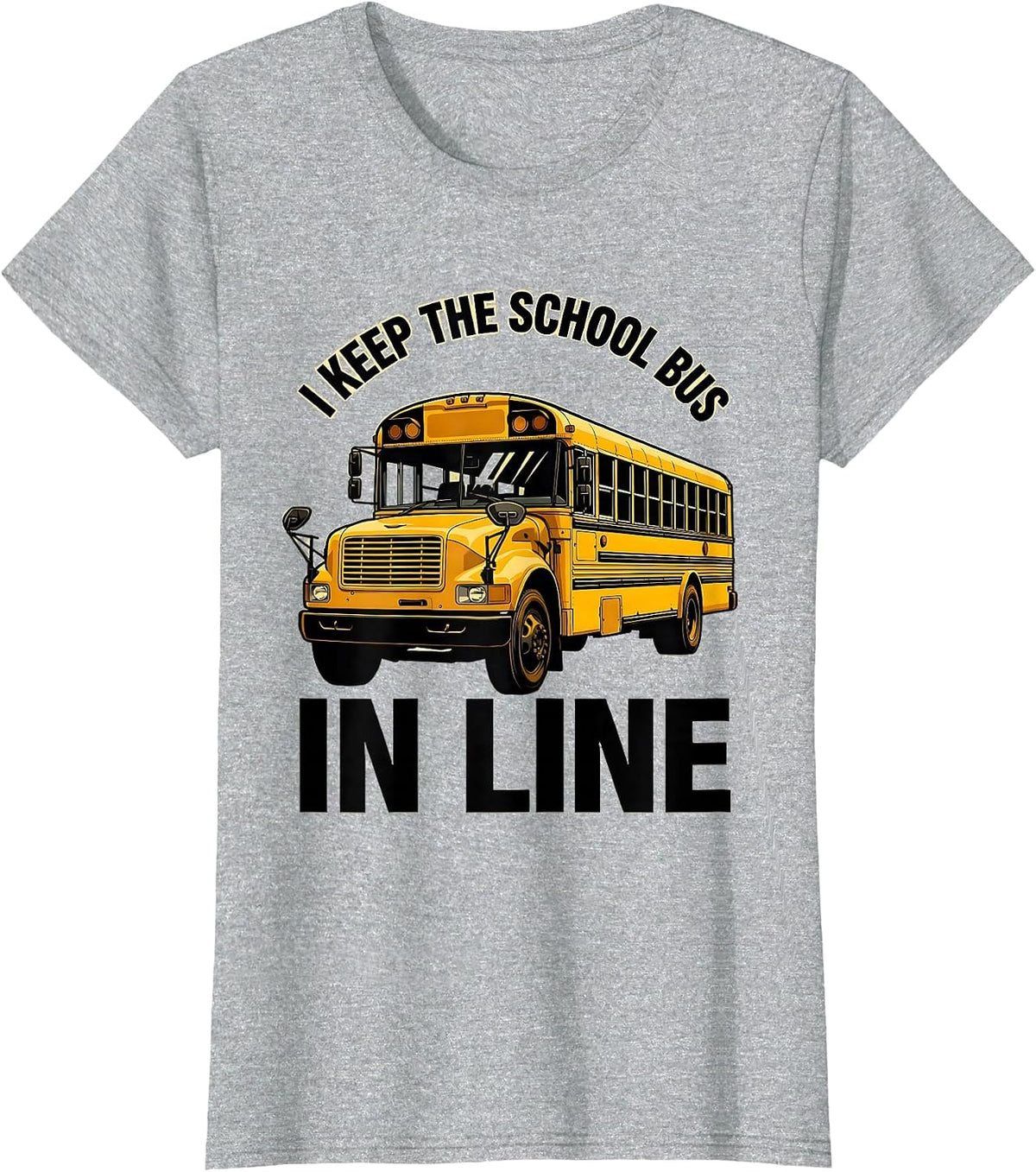 Women's I Keep The School Bus In Line Funny School Bus Driver Humor T-Shirt - Heather Grey