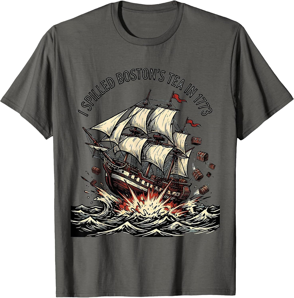 I Spilled Boston's Tea In 1773 Funny History Teacher July T-Shirt - Asphalt Grey