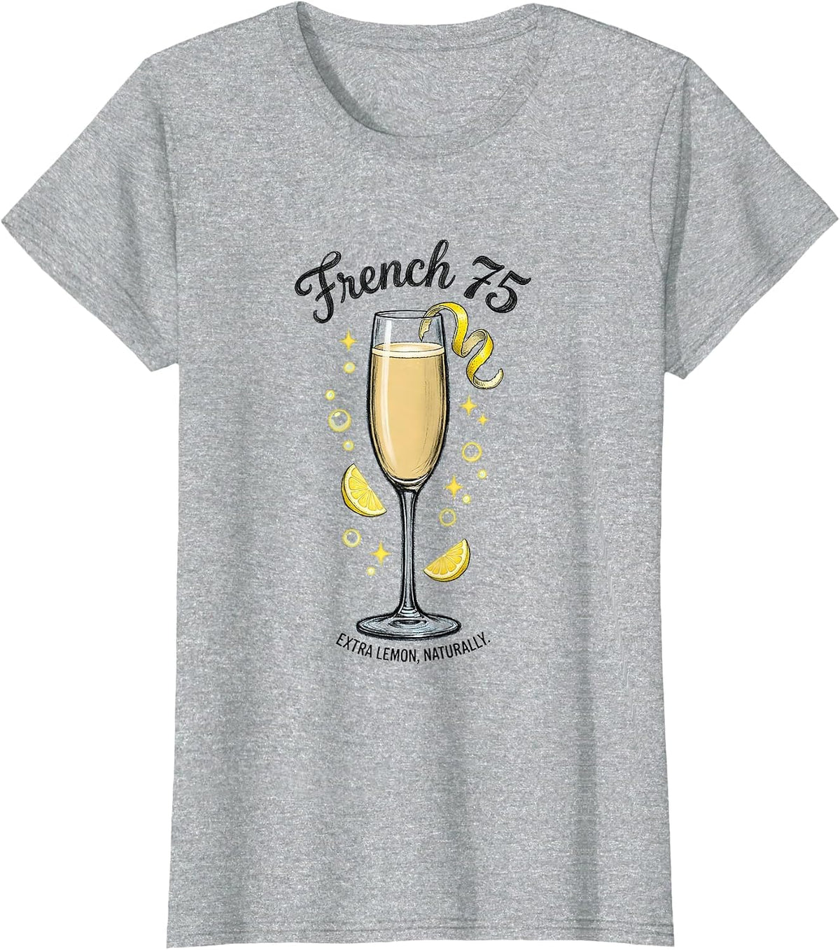 French 75, Extra Lemon, Naturally. Funny Cocktail Lover Gift T-Shirt - Heather Grey
