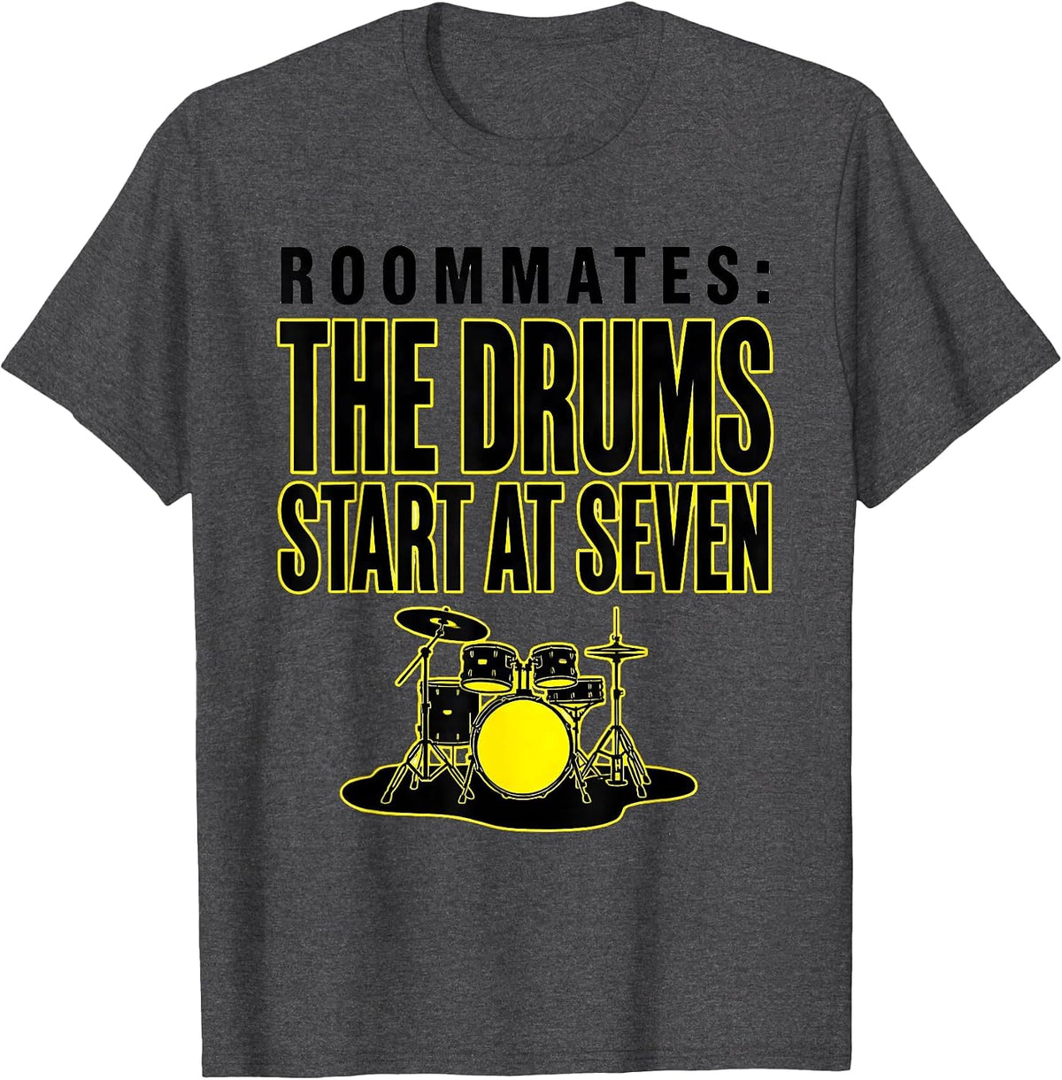 Roommates: The Drums Start At Seven Funny Drummer T-Shirt - Dark Heather Grey