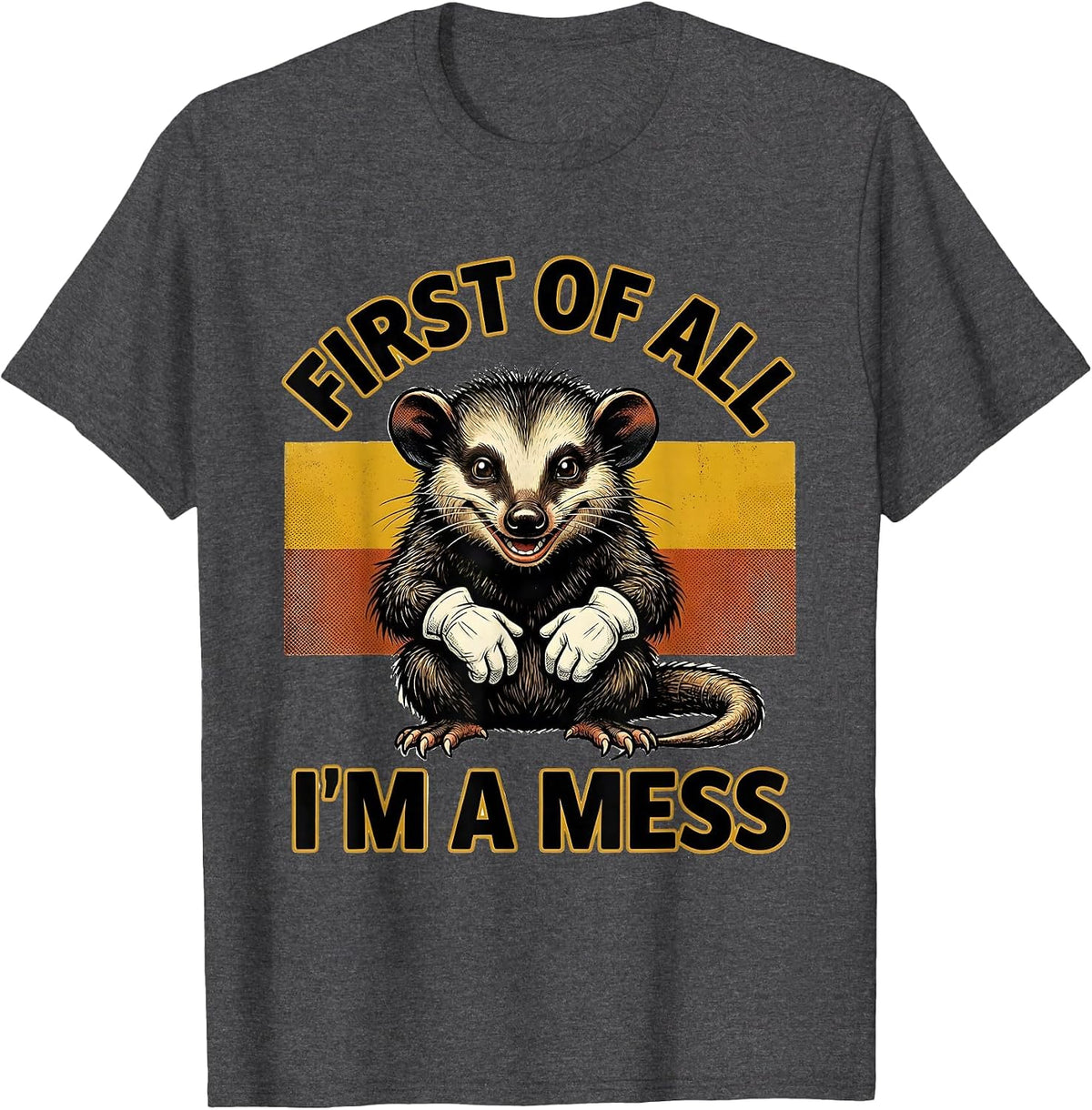 Men's First Of All I'm A Mess Retro Cartoon Opossum Meme Humor T-Shirt - Dark Heather Grey
