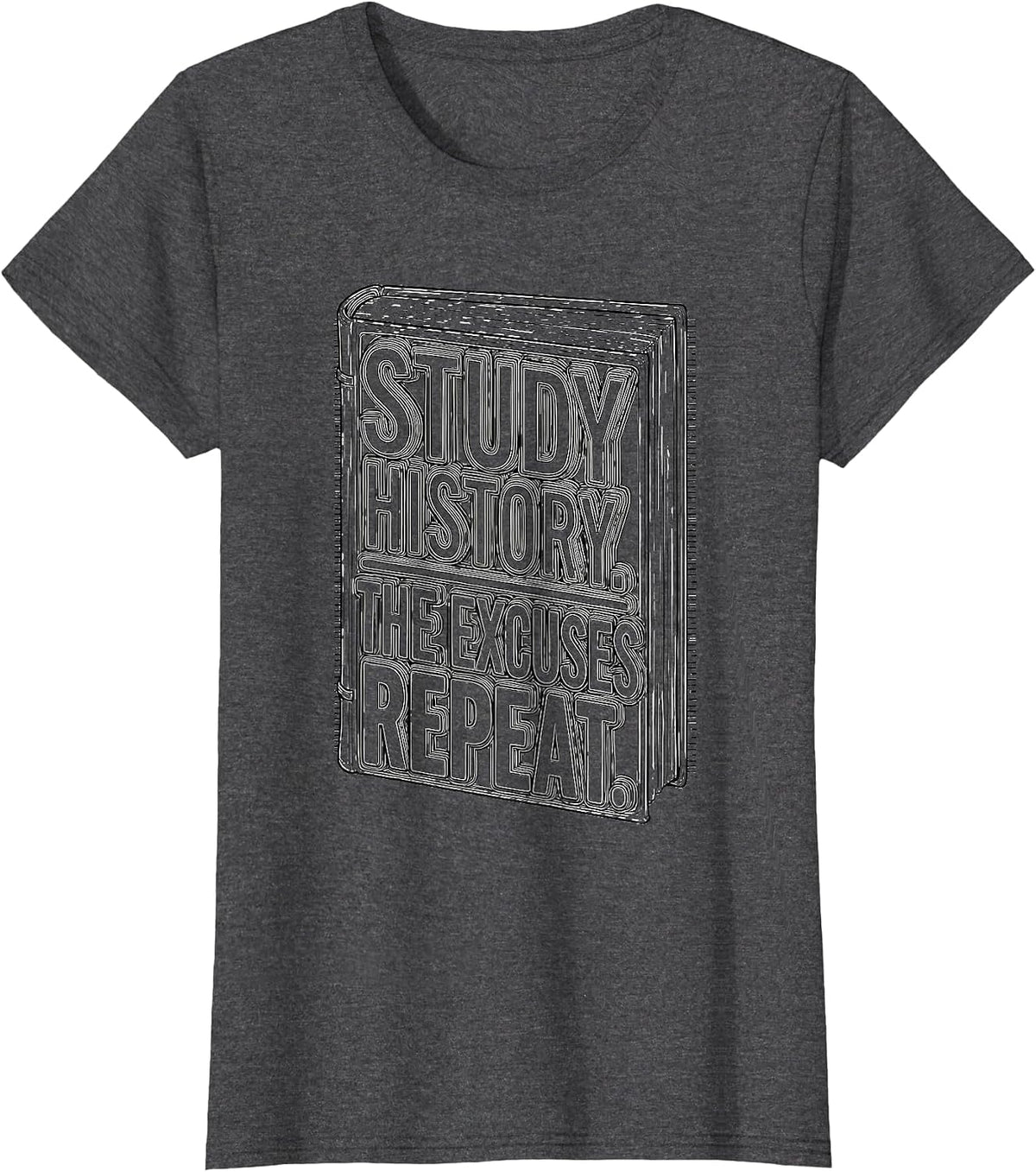 Women's Study History The Excuses Repeat Funny History Buff Gift T-Shirt - Dark Heather Grey