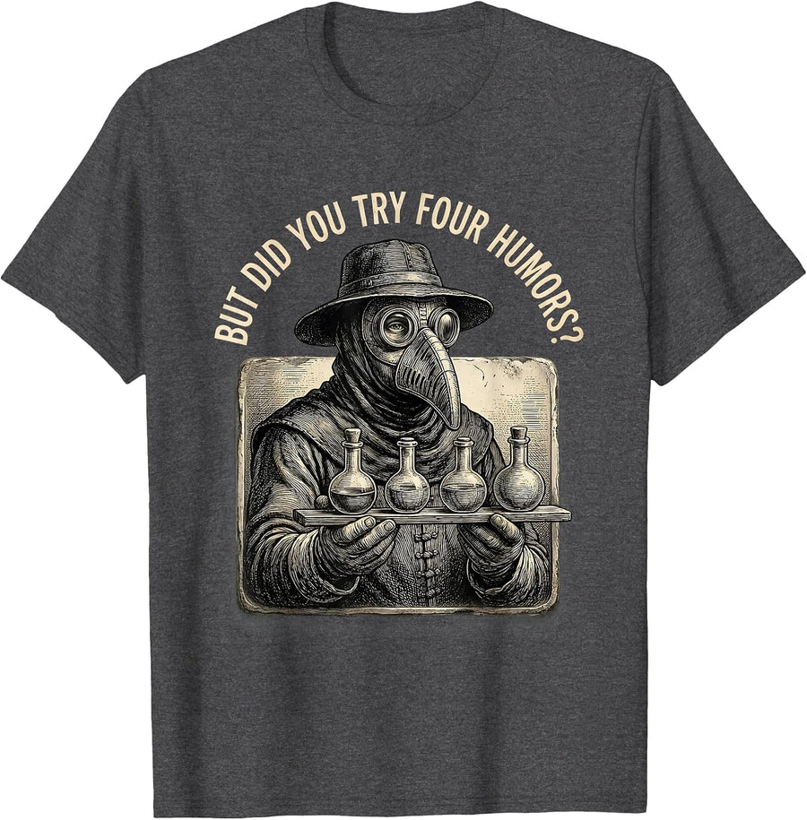 Men's But Did You Try Four Humors Vintage Dark Humor Plague Doctor T-Shirt - Dark Heather Grey