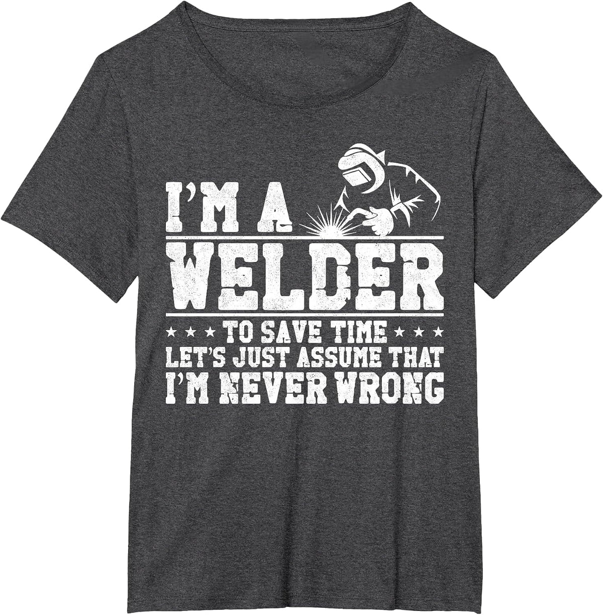 Welder Welding Vintage I'm A Welder to Save Time Let's Just T-Shirt - Dark Heather Grey