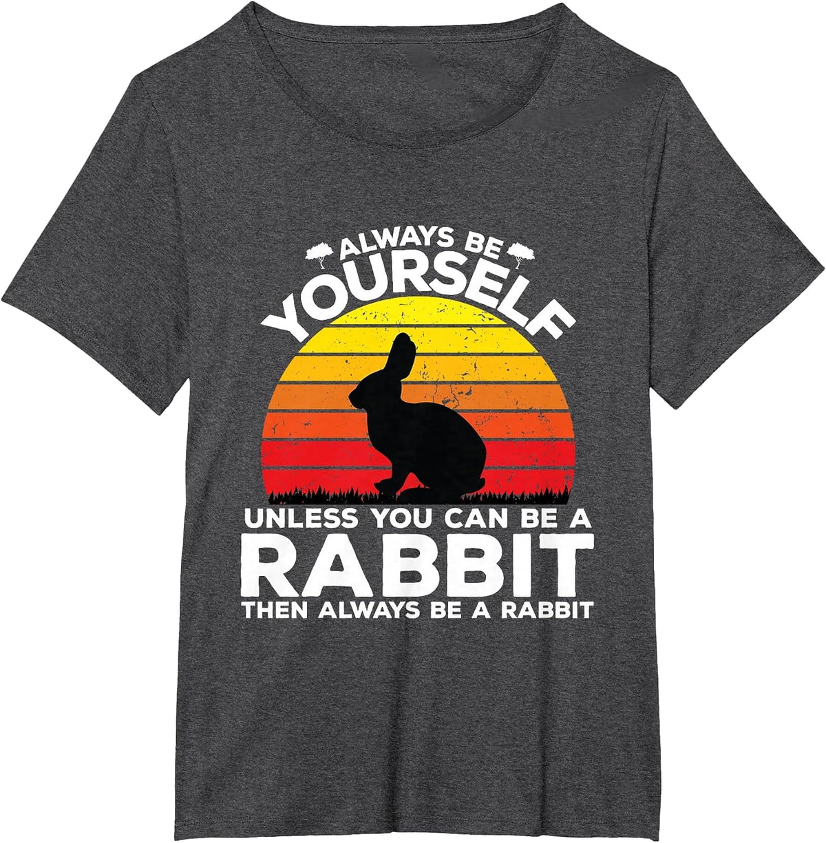 Always Be Yourself Unless You Can Be A Rabbit Shirts Vintage T-Shirt - Dark Heather Grey