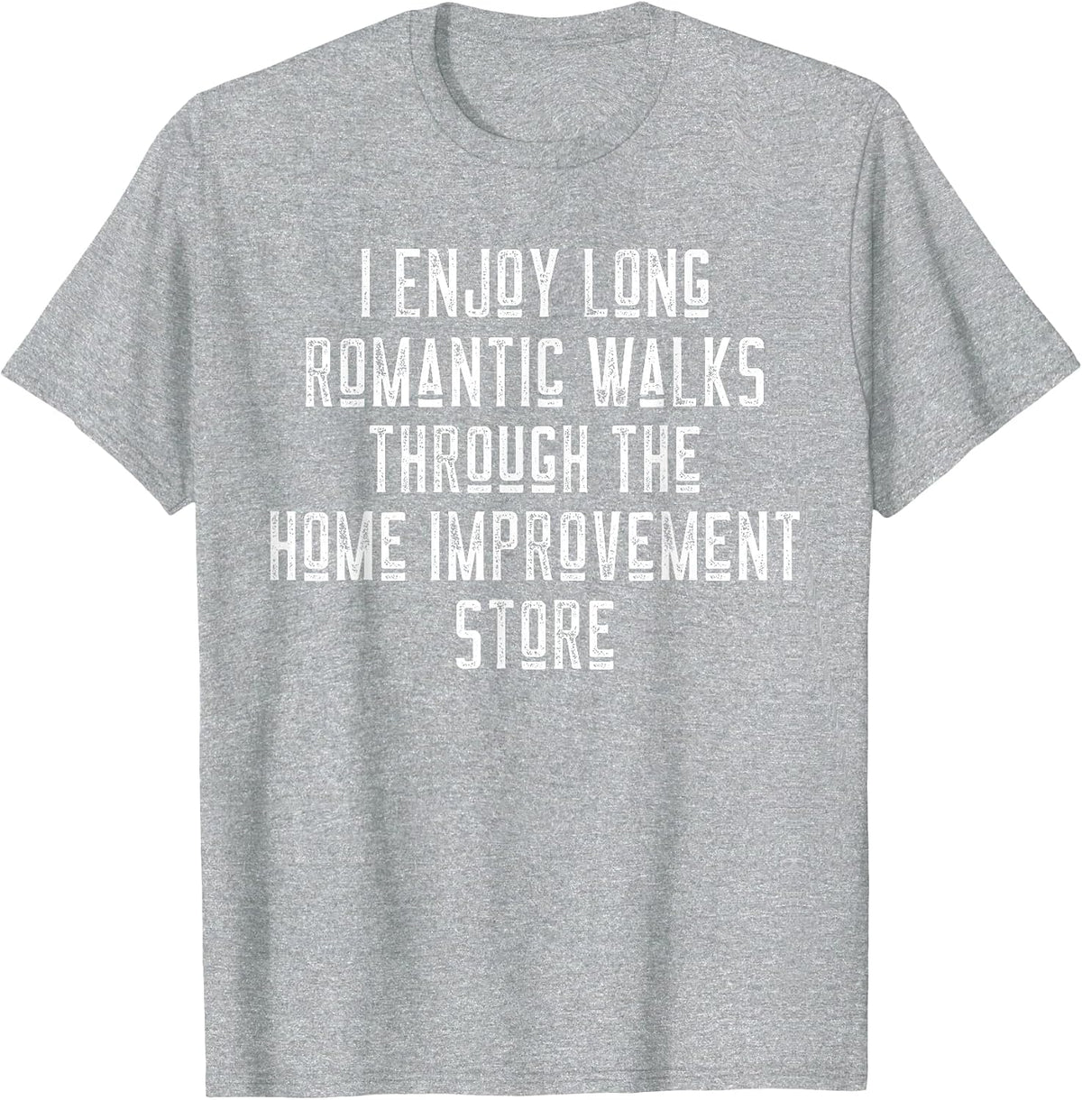 Funny I Enjoy Long Romantic Walks Through Home Improvement T-Shirt - Heather Grey