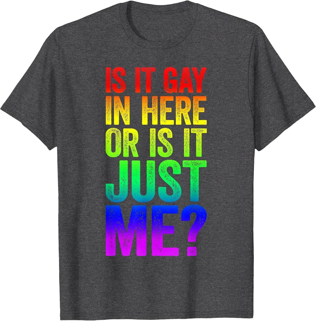 is It Gay in Here Or is It Just Me Shirt LGBT Pride T-Shirt - Dark Heather Grey