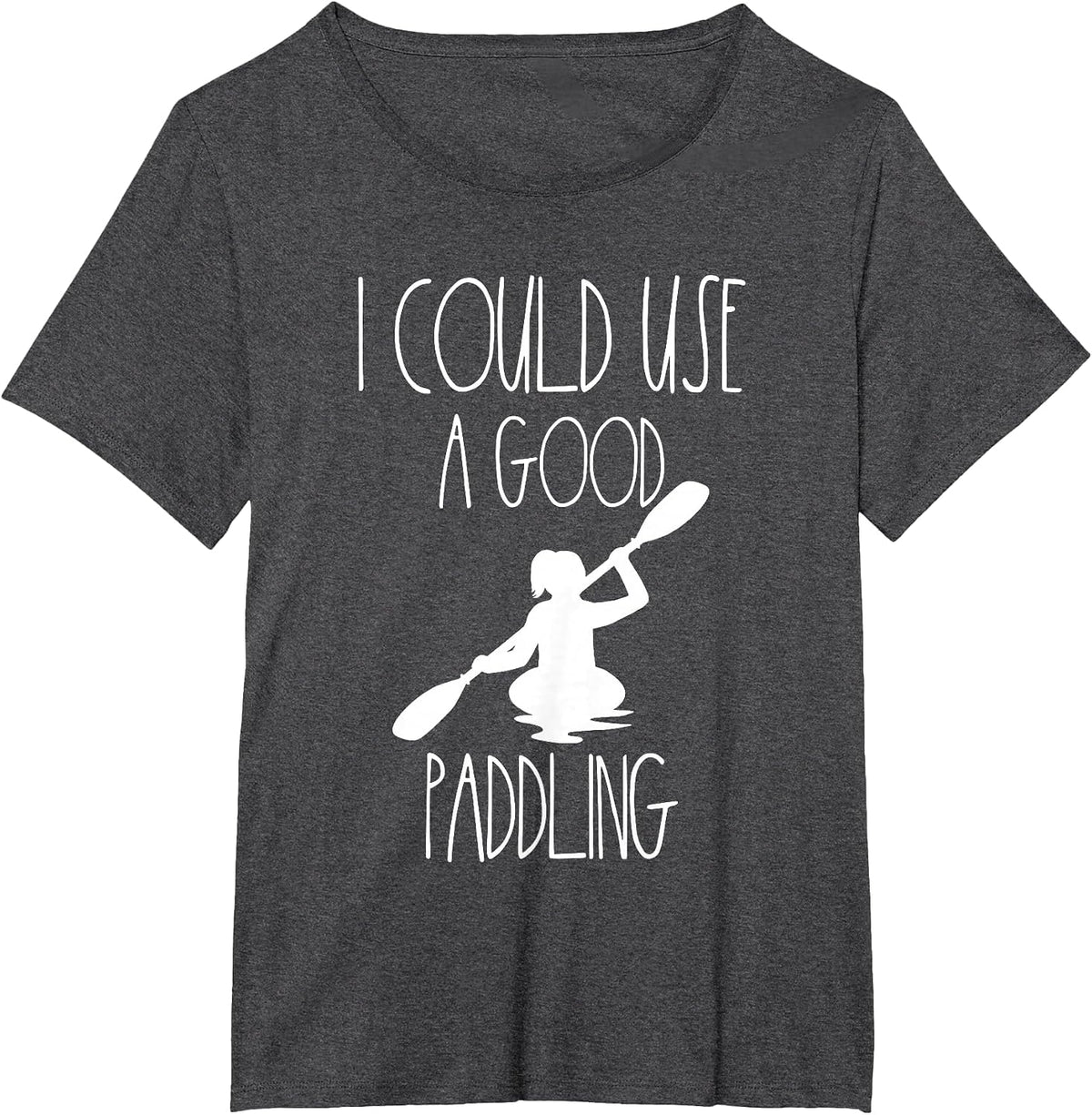 Kayaking Gear Women Kayak Lovers I Could Use A Good Paddling T-Shirt - Dark Heather Grey
