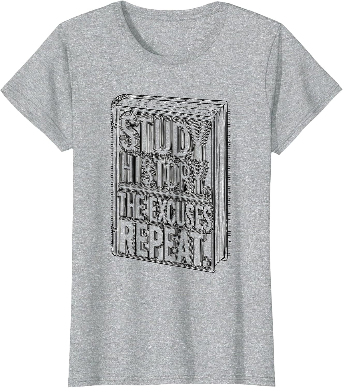 Women's Study History The Excuses Repeat Funny History Buff Gift T-Shirt - Heather Grey