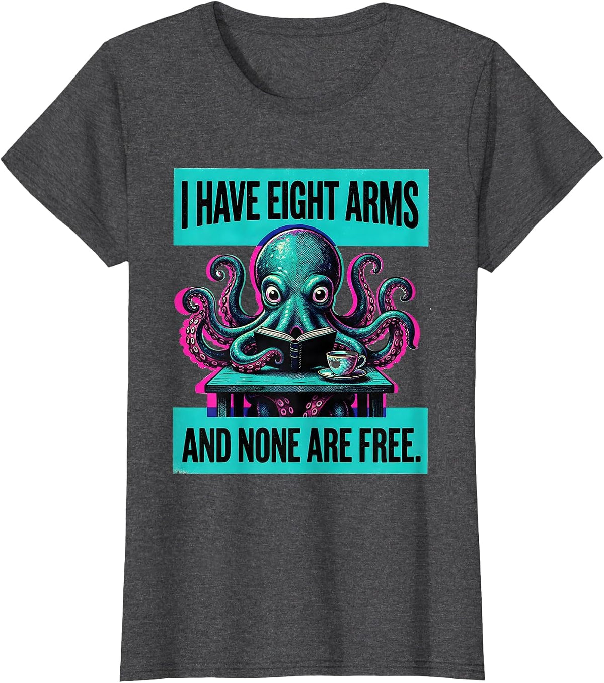 Women's I Have Eight Arms And None Are Free Funny Octopus Lover T-Shirt - Dark Heather Grey