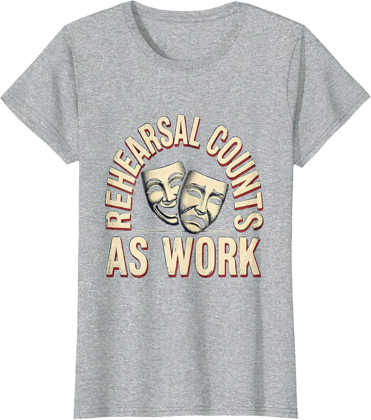 Rehearsal Counts As Work Vintage Theatre Thespian Humor T-Shirt - Heather Grey