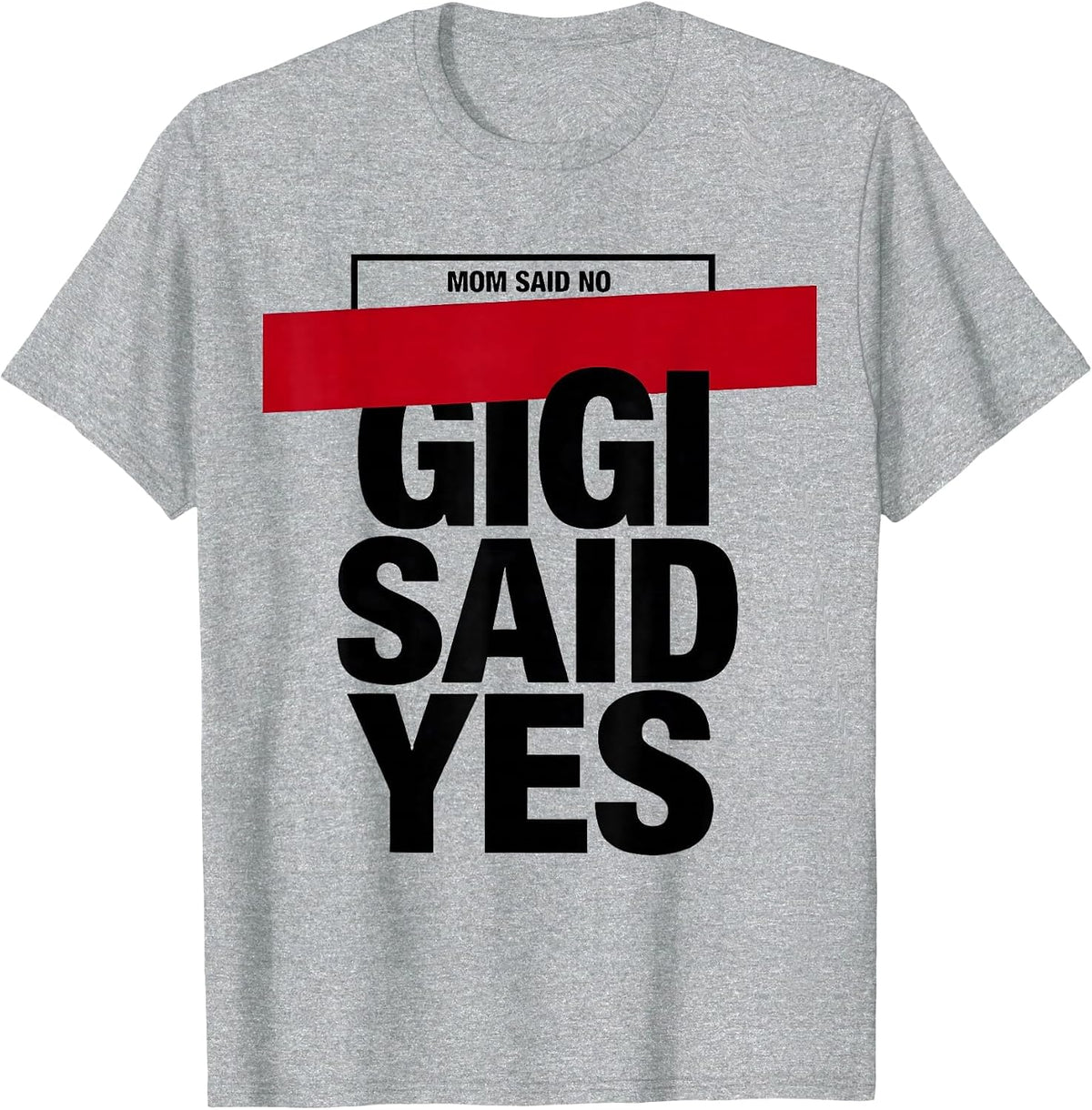 Men's Mom Said No, Gigi Said Yes Funny Grandma Nickname Sarcastic T-Shirt - Heather Grey