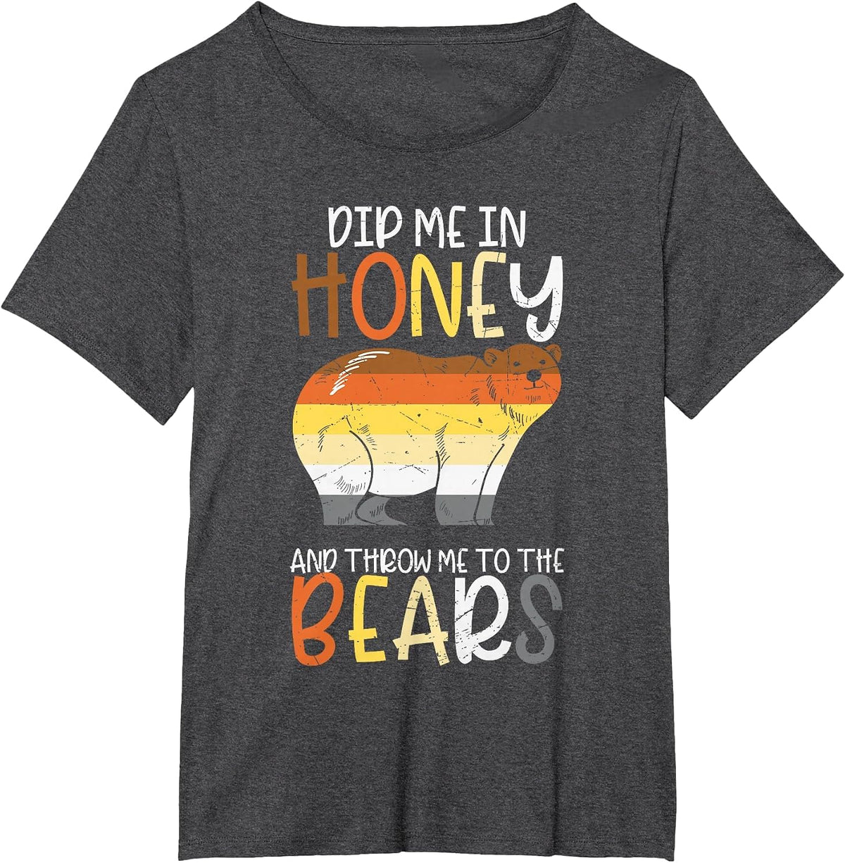 Dip Me in Honey and Throw Me to The Bears Gay Pride Bear T-Shirt - Dark Heather Grey
