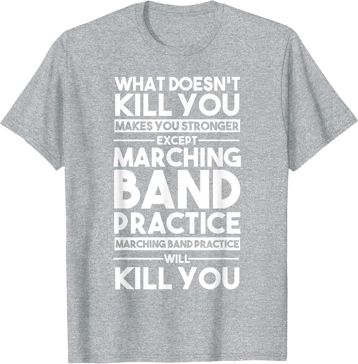 What Doesn't Kill You Makes U Stronger Except Marching Band T-Shirt - Heather Grey