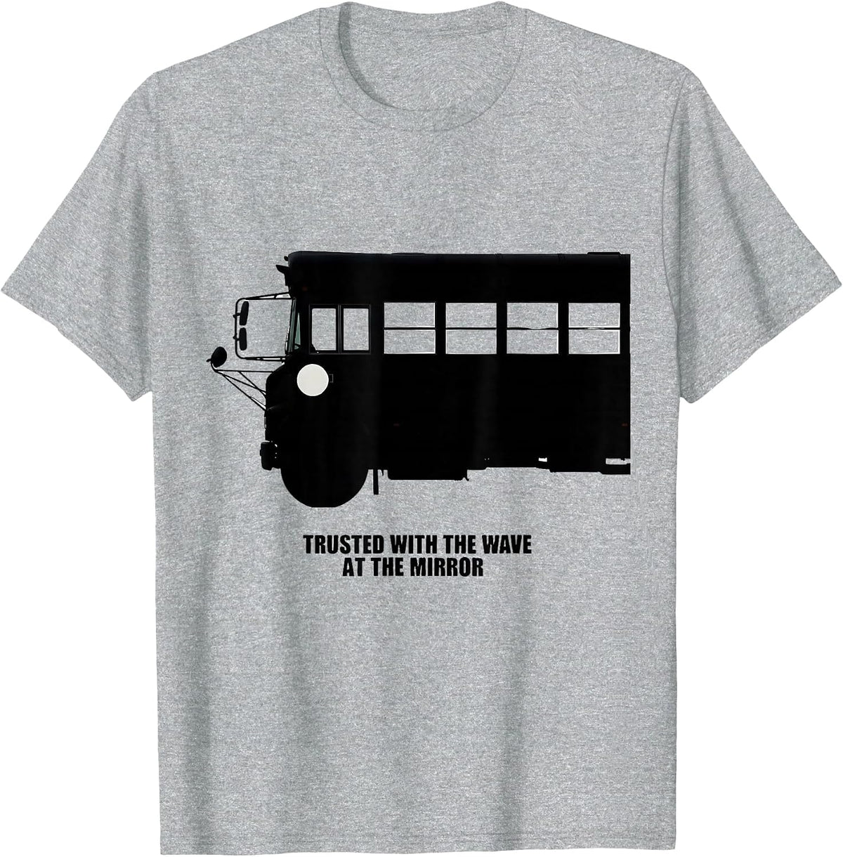 Men's Trusted With The Wave At The Mirror Funny School Bus Driver T-Shirt - Heather Grey
