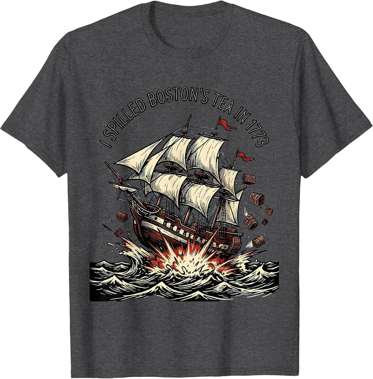 I Spilled Boston's Tea In 1773 Funny History Teacher July T-Shirt - Dark Heather Grey
