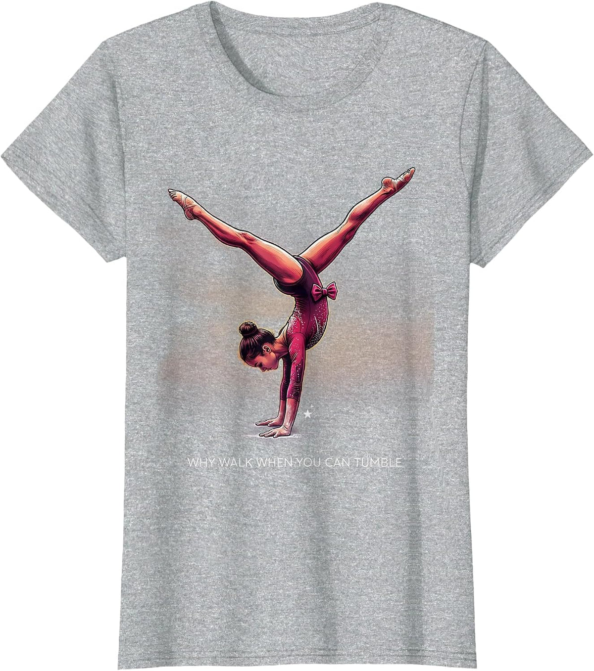 Why Walk When You Can Tumble Funny Gymnastics Gift for Girls T-Shirt - Heather Grey