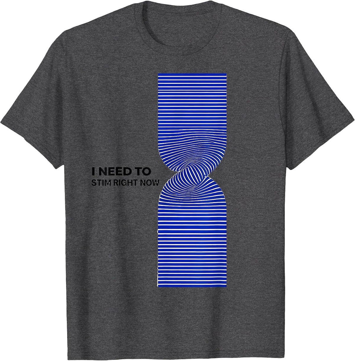 I Need To Stim Right Now Neurodivergent ADHD Autism T-Shirt - Dark Heather Grey