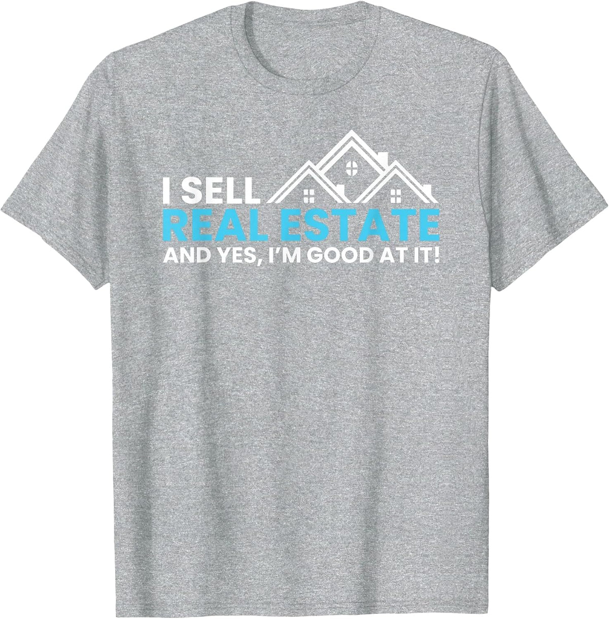 I Sell Real Estate | Realtor Novelty T-Shirt - Heather Grey