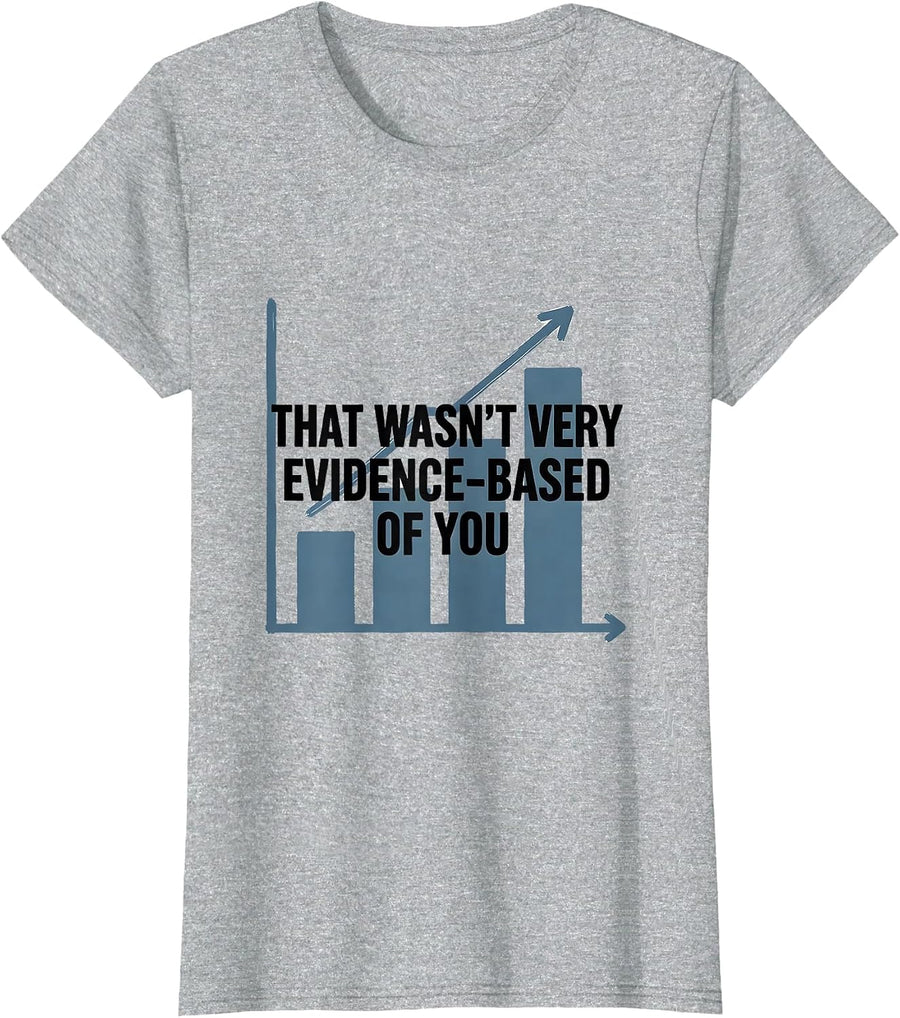 That Wasn't Very Evidence-Based Of You Funny Data Analyst T-Shirt - Heather Grey