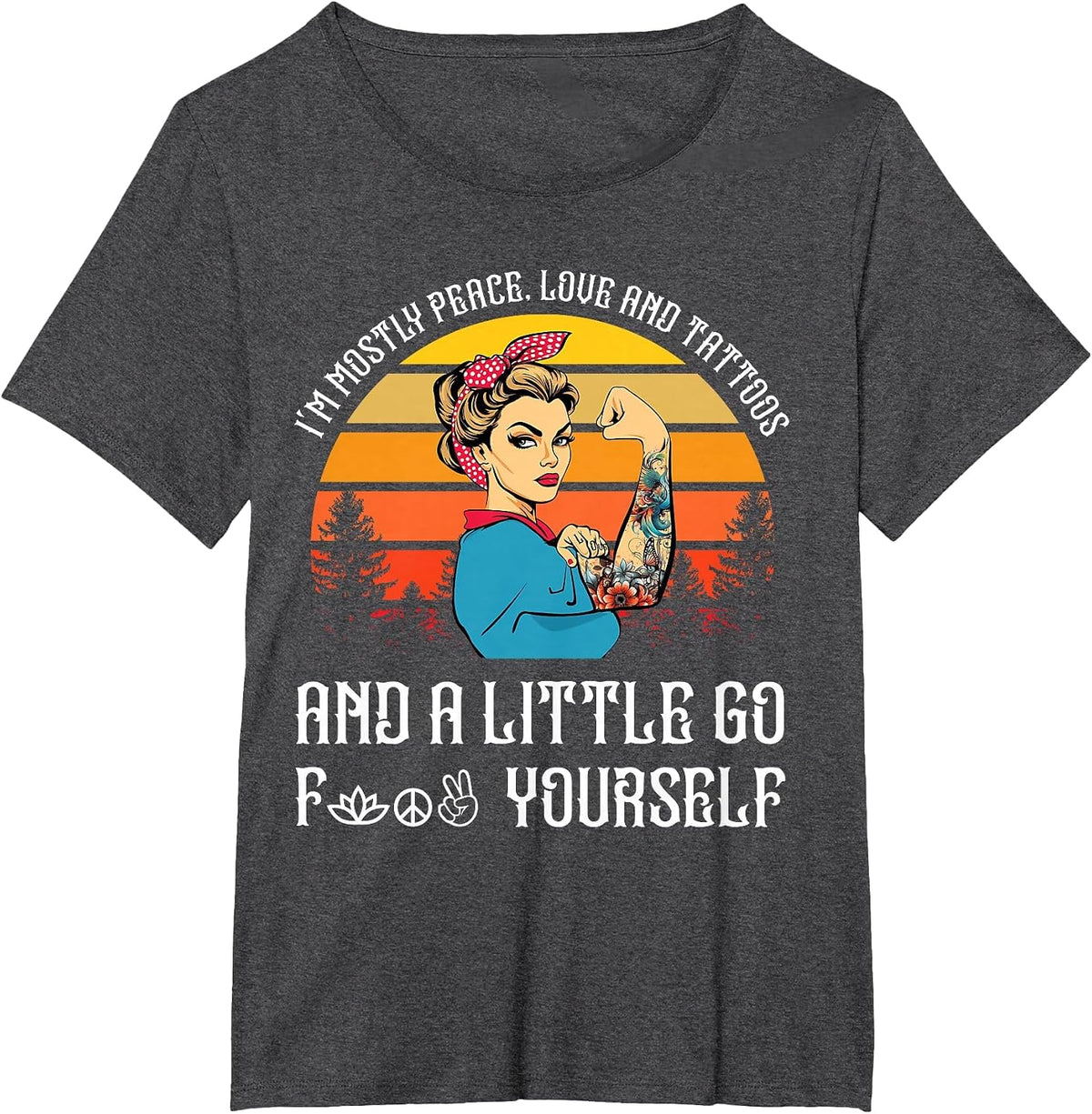 I'm Mostly Peace Love and Tattoos and A Little Go F Yourself T-Shirt - Dark Heather Grey