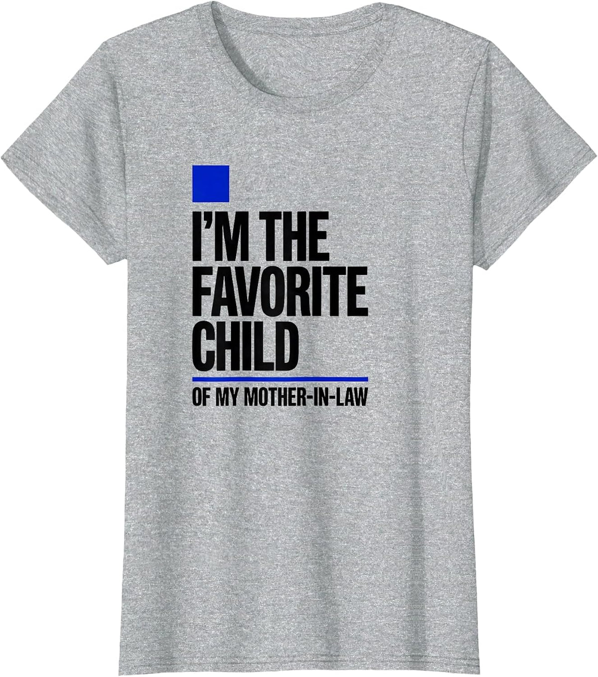I'm the Favorite Child of My Mother-in-Law Funny T-Shirt - Heather Grey