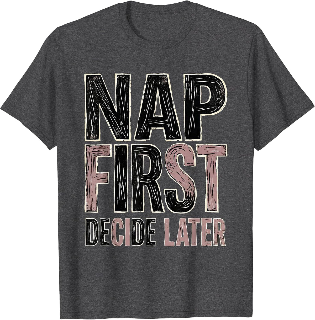 Men's Nap First Decide Later Homebody Design T-Shirt - Dark Heather Grey