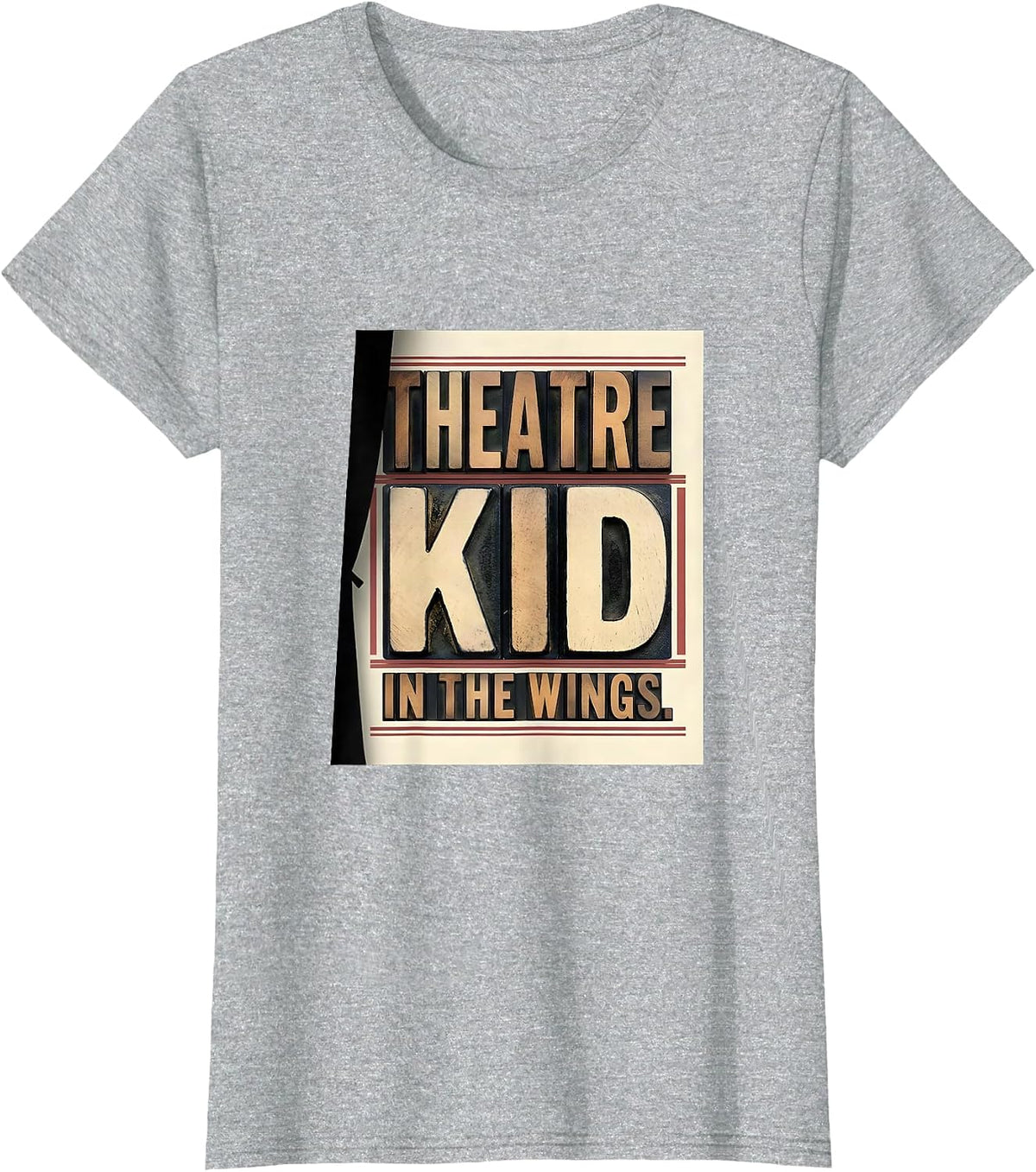 Women's Theatre Kid In The Wings Funny Musical Theatre Nerd Actor T-Shirt - Heather Grey