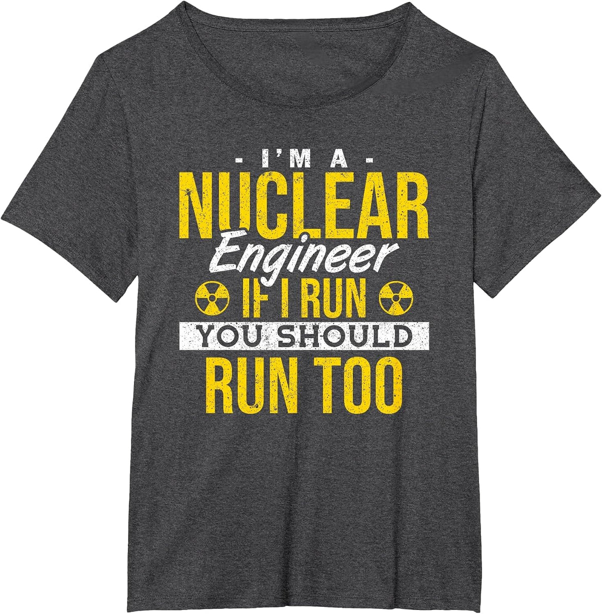 If I Run You Should Run Too Nuclear Engineer T-Shirt - Dark Heather Grey