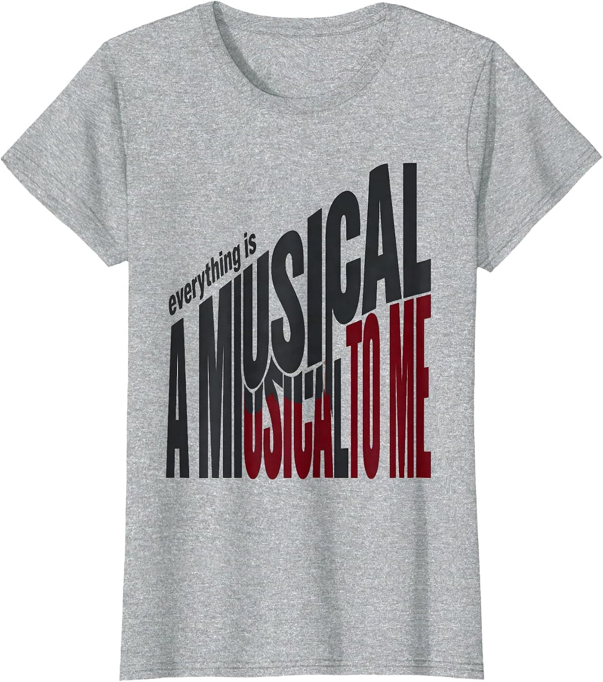Everything Is A Musical To Me Funny Theatre Kid Musical T-Shirt - Heather Grey