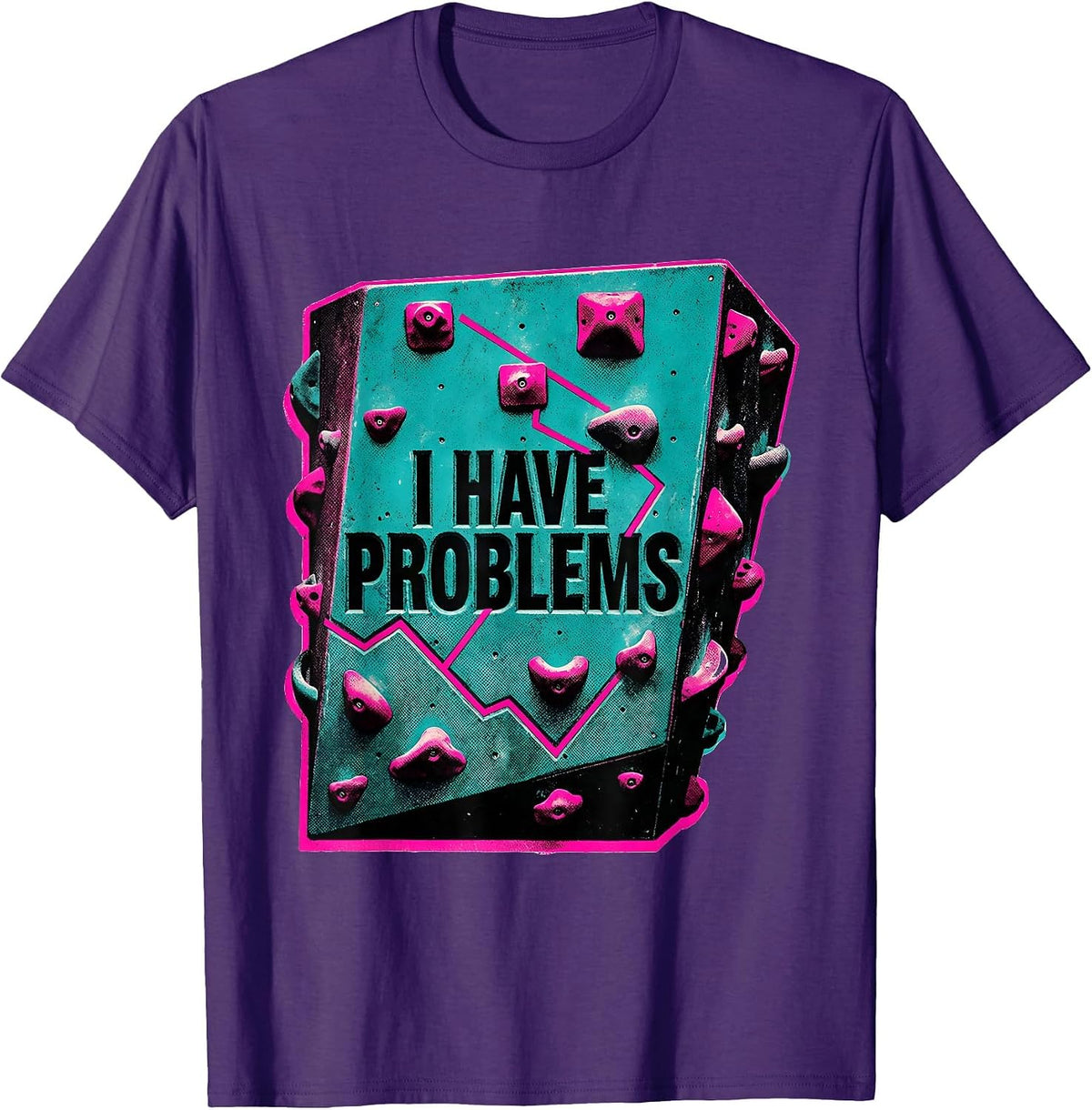 I Have Problems Funny Rock Climbing Bouldering Humor T-Shirt - Purple
