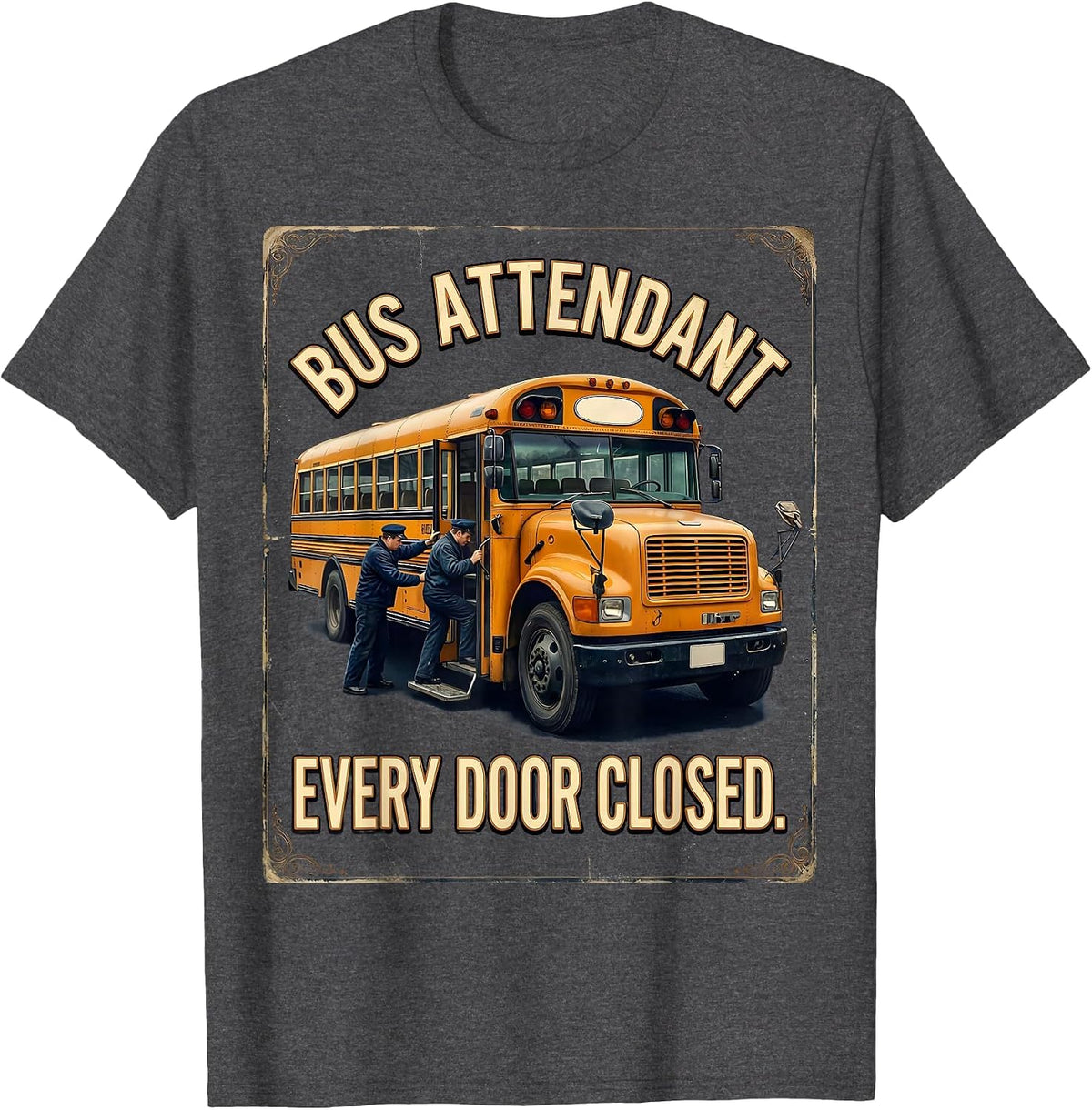 Bus Attendant Every Door Closed Vintage School Bus Driver T-Shirt - Dark Heather Grey