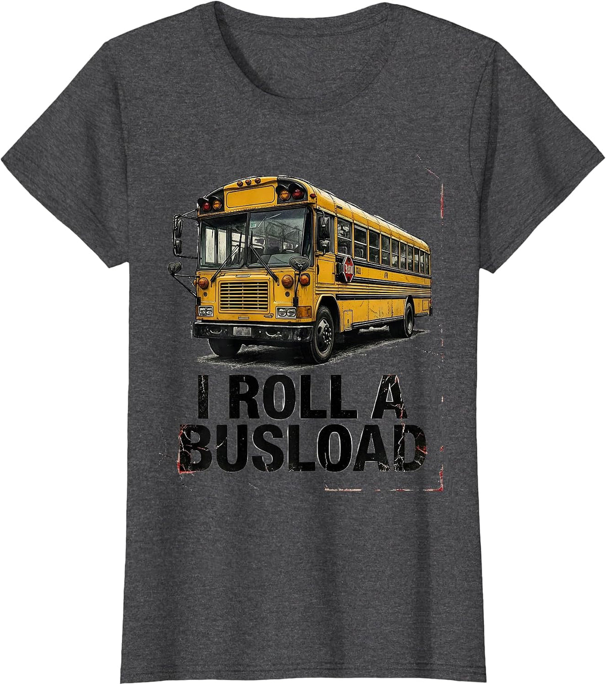 Women's I Roll A Busload Funny School Bus Driver Appreciation Gift T-Shirt - Dark Heather Grey
