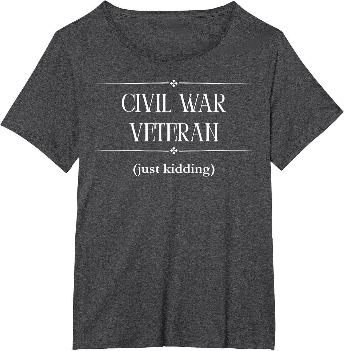 Civil War Veteran - Just Kidding T-Shirt - Dark Heather Grey
