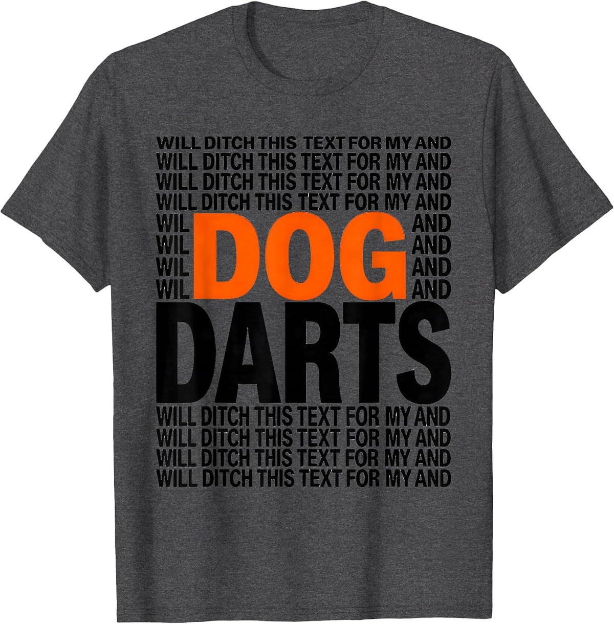 Will Ditch This Text For My Dog And Darts Funny Dog Lover T-Shirt - Dark Heather Grey