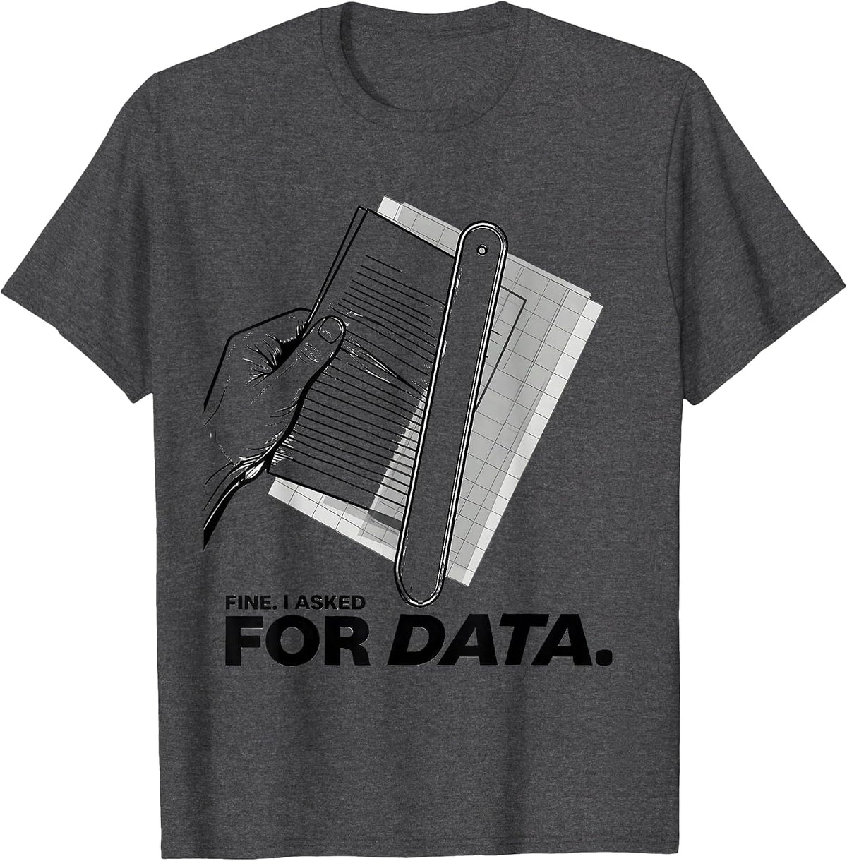 Fine. I Asked For Data Funny Data Analyst Geek Humor T-Shirt - Dark Heather Grey