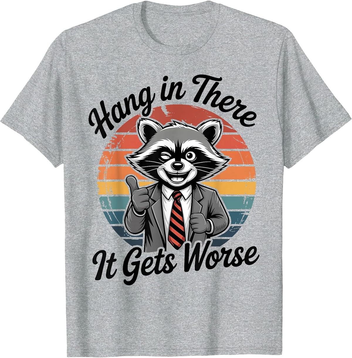 Hang in There It Gets Worse Sarcastic Raccoon Funny Humor T-Shirt - Heather Grey