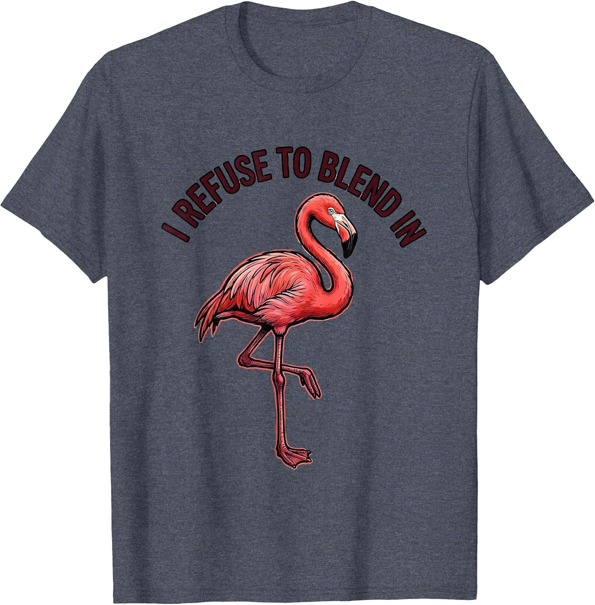 I Refuse To Blend In Flamingo Novelty Bird Lover Humor T-Shirt - Heather Blue