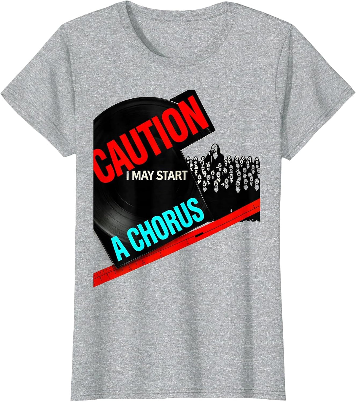 Women's Caution: I May Start A Chorus Funny Choir Member Singer T-Shirt - Heather Grey