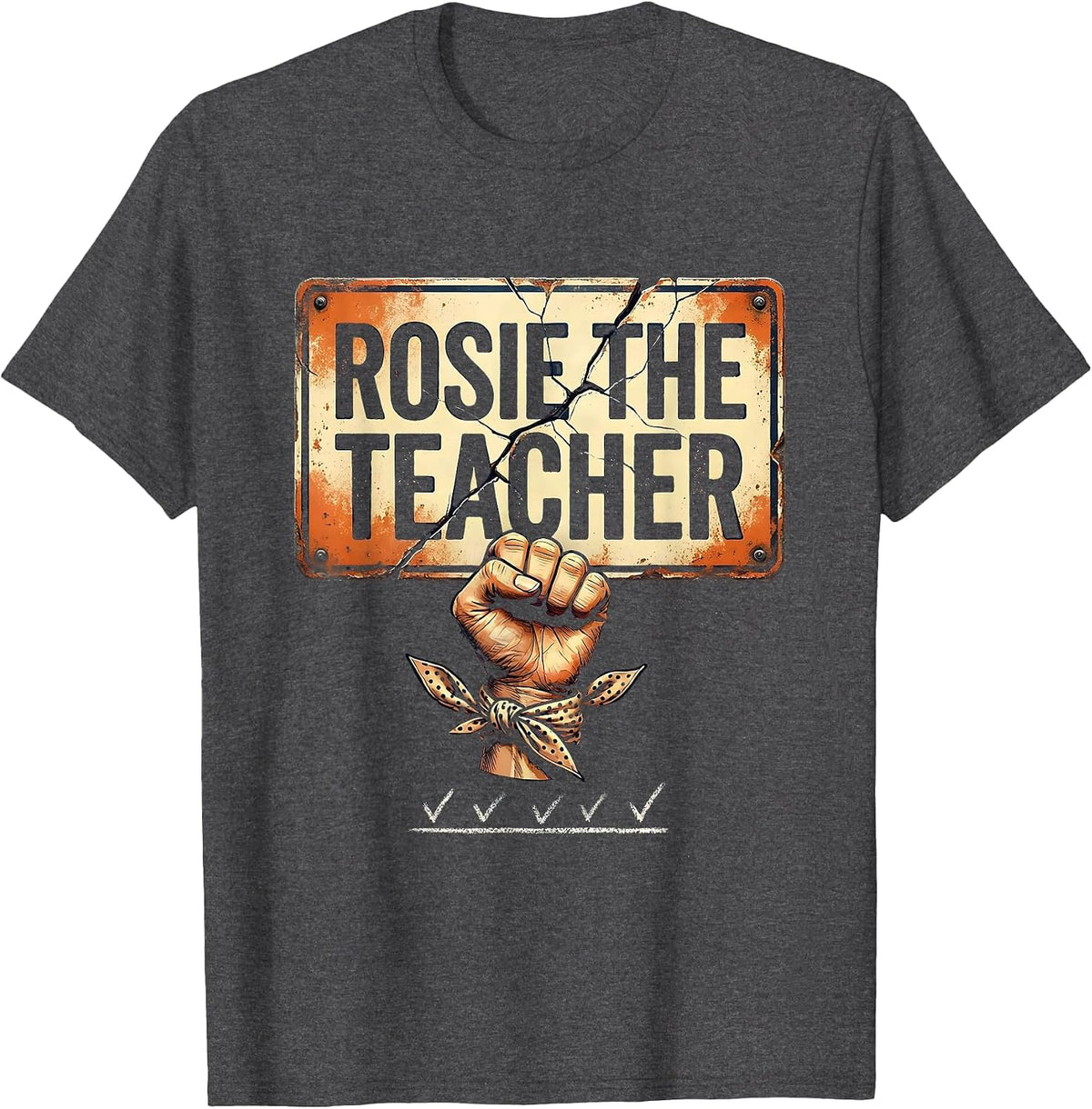 Rosie the Teacher Distressed Feminist WWII History Tribute T-Shirt - Dark Heather Grey