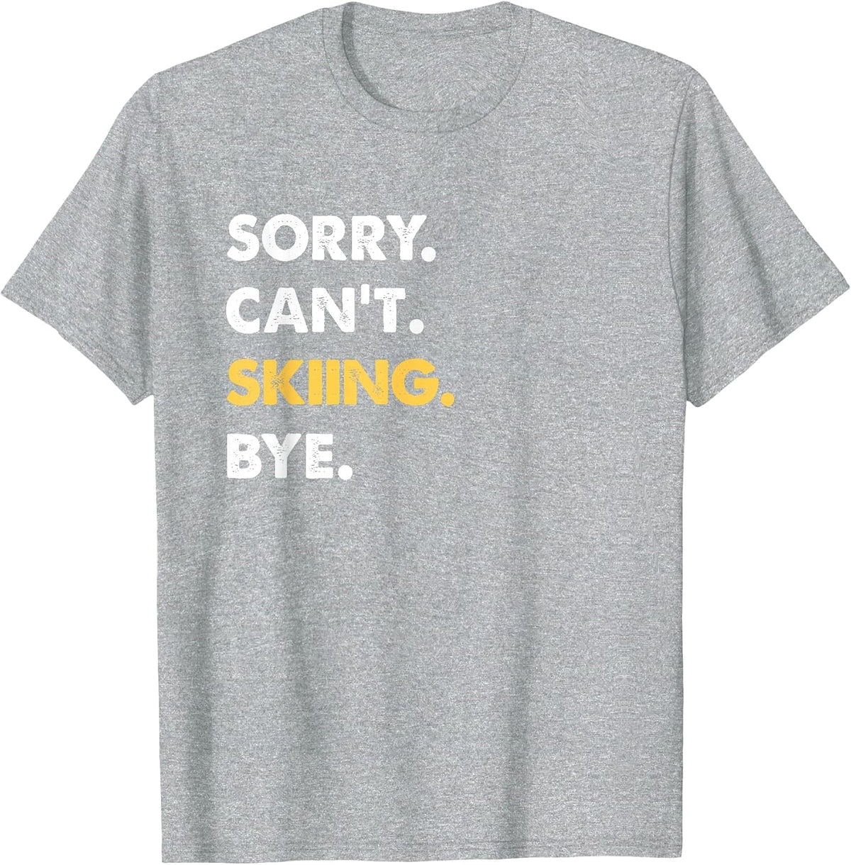 Sorry Can't Skiing Bye Funny Skiing T-Shirt - Heather Grey