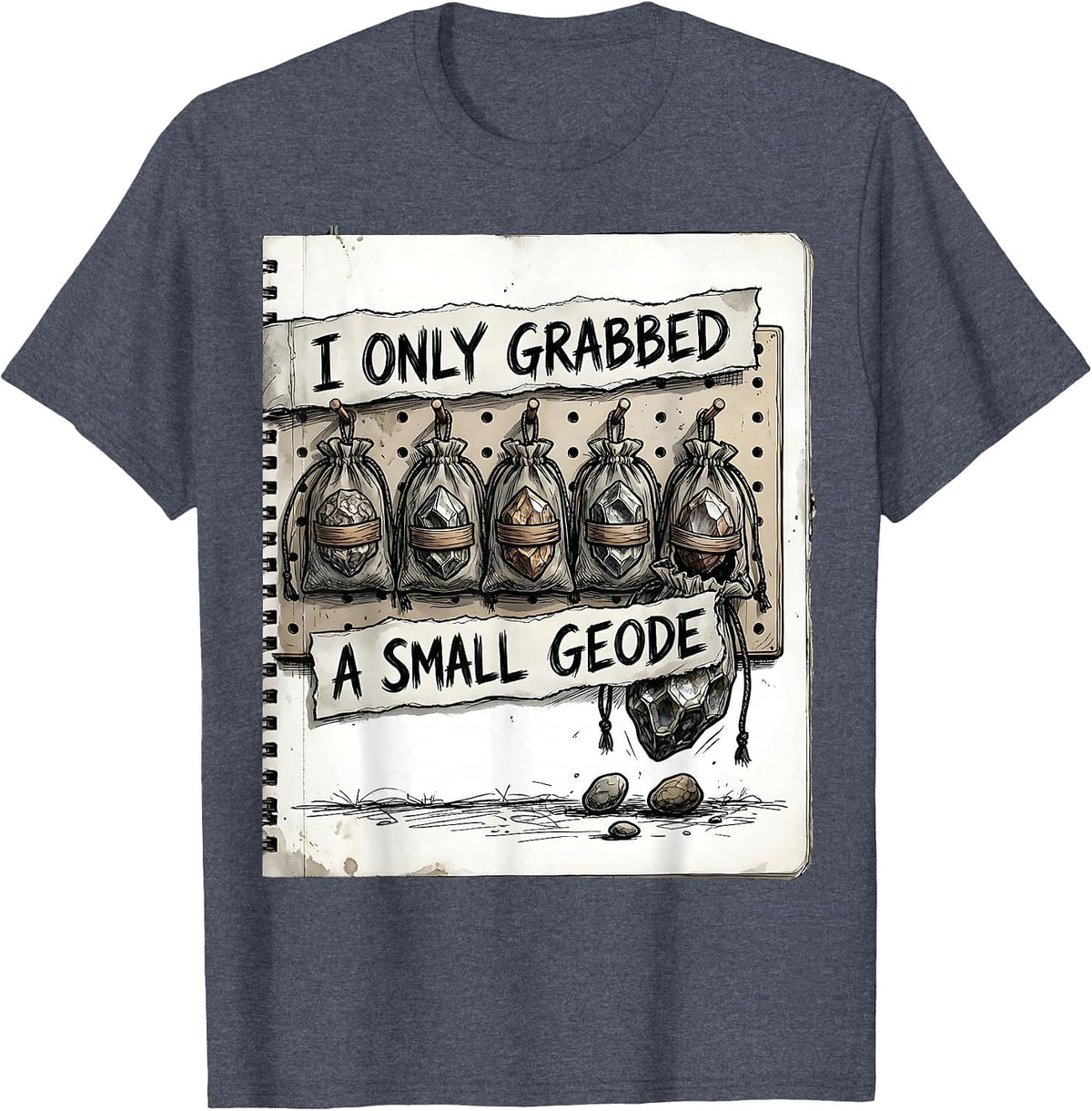 I Only Grabbed A Small Geode Funny Rock Collector Geology T-Shirt - Heather Blue