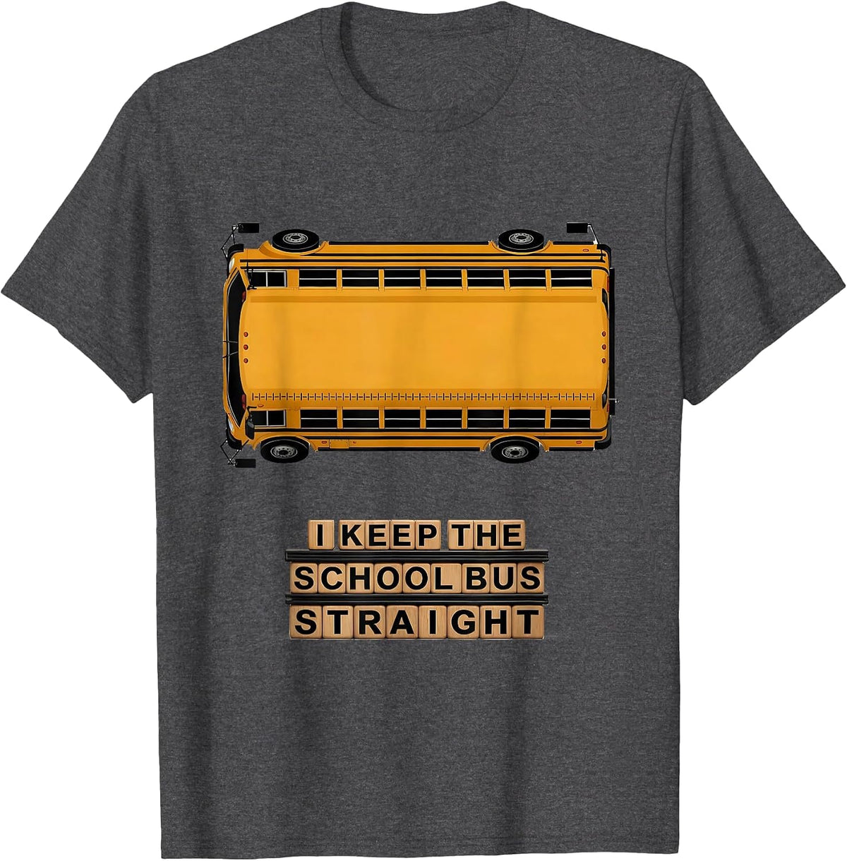I Keep The School Bus Straight Funny School Bus Driver Gift T-Shirt - Dark Heather Grey
