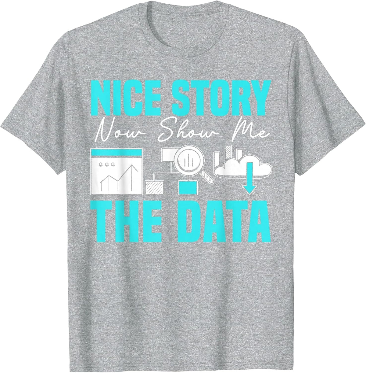 Nice Story Now Show Me The Data Whisperer Data Analyst T-Shirt - Heather Grey