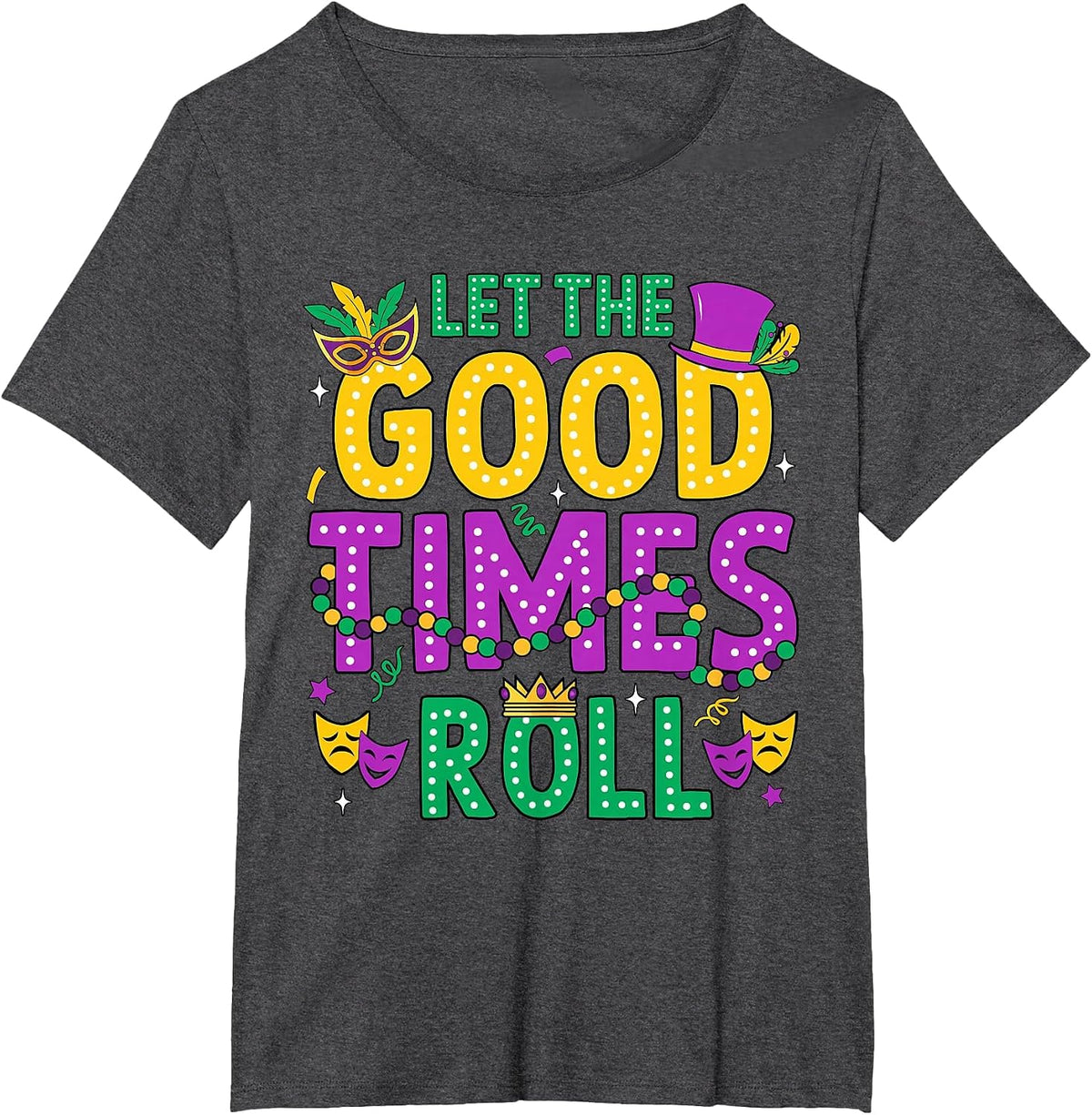 Mardi Gras Let The Good Times Roll Funny Men Women Carnival T-Shirt - Dark Heather Grey