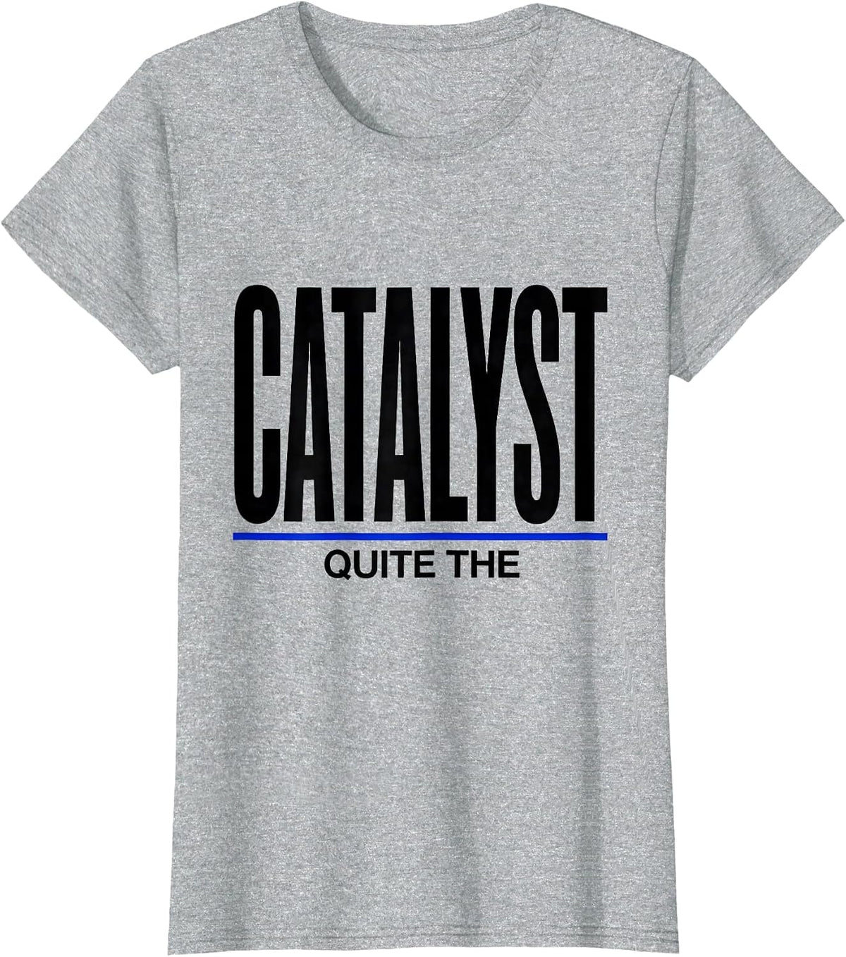 Women's Quite The Catalyst Minimalist Chemistry Nerd Humor T-Shirt - Heather Grey